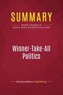 Summary: Winner-Take-All Politics : Review and Analysis of Jacob S. Hacker and Paul Pierson's Book