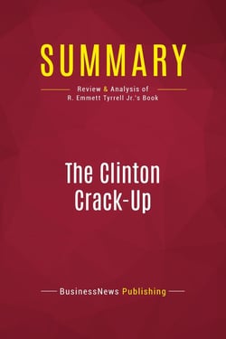 Summary: The Clinton Crack-Up : Review and Analysis of R. Emmett Tyrrell Jr.'s Book