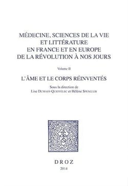 Médecine, sciences de la vie et littérature en France et en Europe, de la révolution à nos jours Tome 2 - l'âme et le corps réinventés