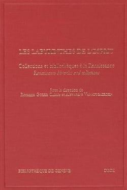 Les labyrinthes de l'esprit. collections et bibliotheques a la renaissance. renaissance libraries an