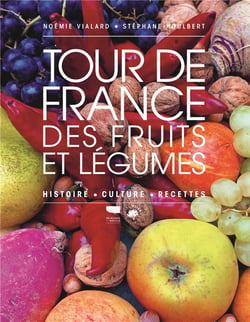 Tour de France des fruits et légumes : histoire, culture, recettes