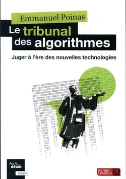 La juridiction algorithmique - juger à l'heure des nouvelles possibilités ouvertes par les technologies