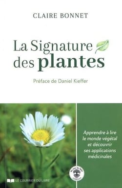 La signature des plantes - apprendre à lire le monde végétal et découvrir ses applications médicinales