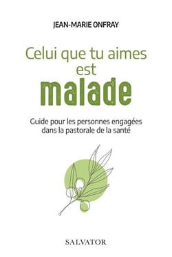 Celui que tu aimes est malade... guide et repères pour la pastorale de la santé