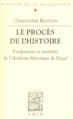 Le procès de l'Histoire - fondements et postérité de l'idéalisme historique de Hegel