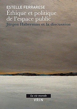 Éthique et politique de l'espace public - Jürgen Habermas et la discussion
