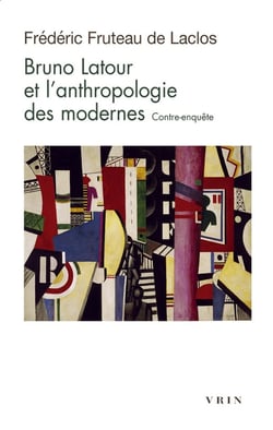 Bruno Latour et l'anthropologie des modernes : Contre-enquête