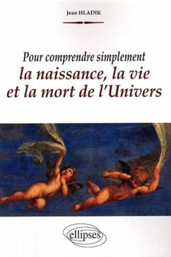 Pour comprendre simplement la naissance, la vie et la mort de l'Univers