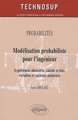 Modélisation probabiliste pour l'ingénieur. Expériences aléatoires, calculs et lois, variables et vecteurs aléatoires - niveau B