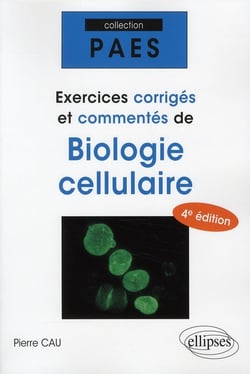 Exercices corrigés & commentés de biologie cellulaire (4e édition)