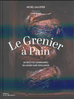 Grenier A Pain : 60 Recettes Gourmandes Du Savoir-Faire Boulanger