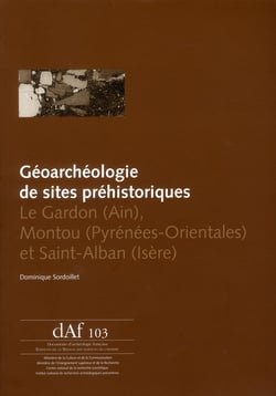 Géoarchéologie de sites préhistoriques - le Gardon (Ain), Montou (Pyrénées-Orientales) et Saint-Alban (Isère)