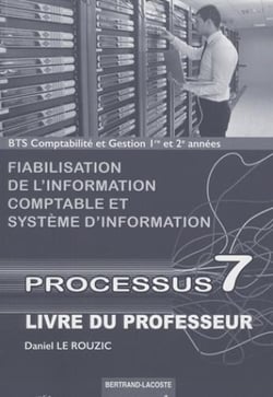 Processus 7 - BTS comptabilité et gestion - 1e et 2e années - fiabilisation de l'information comptable et système d'information - livre du professeur