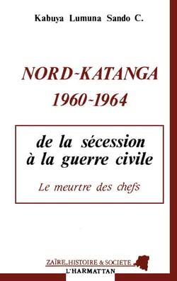 Nord-Katanga 1960-1964 : De la sécession à la guerre civile Le meurtre des chefs - Le meurtre des chefs