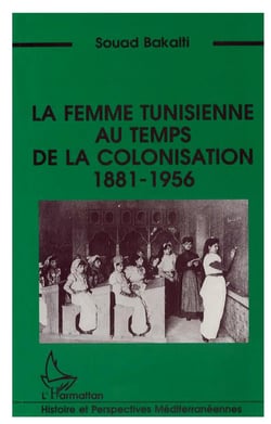 Le femme tunisienne au temps de la colonisation 1881-1956