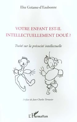 Votre enfant est-il intellectuellement doué ? : Traité sur la précocité intellectuelle