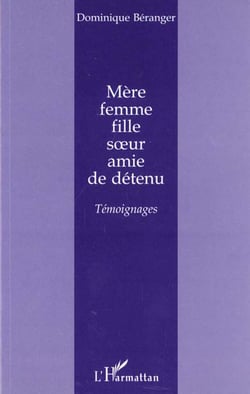 MÈRE FEMME FILLE S?UR AMIE DE DÉTENU : Témoignages
