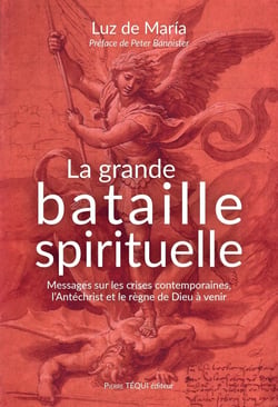 La grande bataille spirituelle : Messages sur les crises contemporaines, l'antéchrist et le règne de Dieu à venir