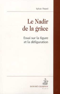 Le nadir de la grâce - essai sur la figure et la défiguration