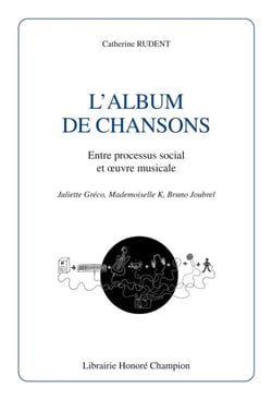 L'album de chansons - entre processus social et oeuvre musicale - juliette gréco, mademoiselle k, bruno joubrel
