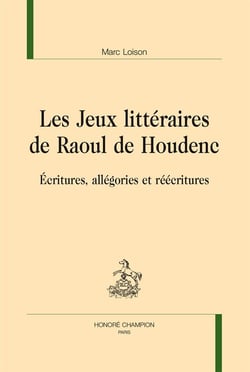 Les jeux littéraires de raoul de houdenc - écritures, allégories et réécritures