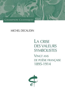 La crise des valeurs symbolistes - vingt ans de poésie française 1895 - 1914