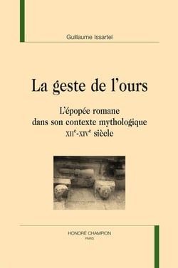 La geste de l'ours - l'épopée romane dans son contexte mythologique (XIIe-XIVe siècles)