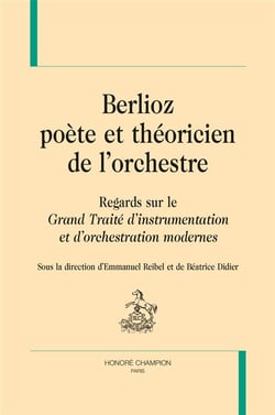 Berlioz poète et théoricien de l'orchestre - regards sur le Grand Traité d'instrumentation et d'orchestration modernes