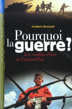 Pourquoi la guerre - les conflits d'hier et d'aujourd'hui