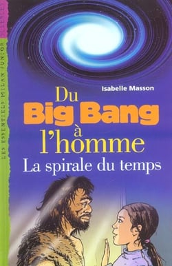 Du big bang a l'homme : la spirale du temps