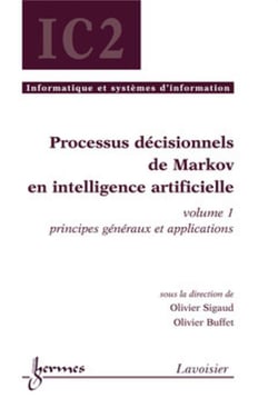 Processus décisionnels de Markov en intelligence artificielle, volume 1 : principes généraux et applications