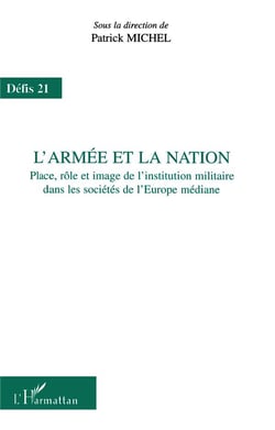 L'ARMÉE ET LA NATION : Place, rôle et image de l'institution militaire dans les sociétés de l'Europe médiane