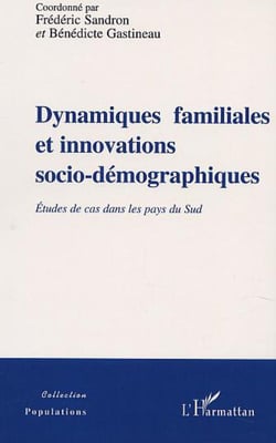 Dynamiques familiales et innovations socio-demographiques - etudes de cas dans les pays du sud