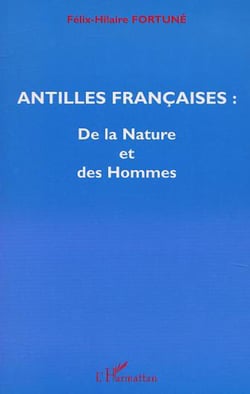 Antilles francaises : de la nature et des hommes