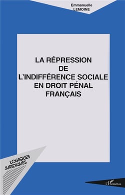 LA RÉPRESSION DE L'INDIFFÉRENCE SOCIALE EN DROIT PÉNAL FRANÇAIS