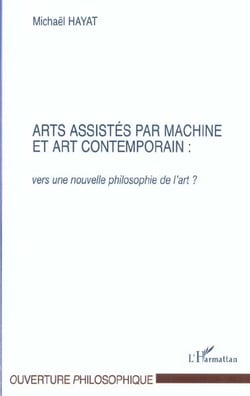 ARTS ASSISTÉS PAR MACHINE ET ART CONTEMPORAIN : : Vers une nouvelle philosophie de l'art ?