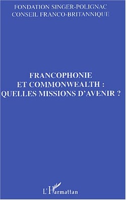 Francophonie et commonwealth : quelles missions d'avenir ?