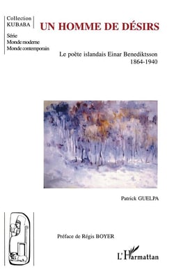 Un homme de désirs : Le poète islandais Einar Benediktsson - 1864-1940