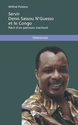 Servir Denis Sassou N'Guesso et le Congo - récit d'un parcours inachevé