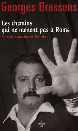Les chemins qui ne mènent pas à Rome - réflexions et maximes d'un libertaire