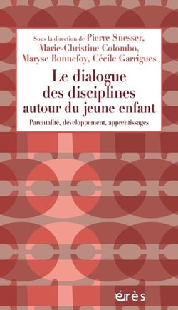 Le dialogue des disciplines autour du jeune enfant - parentalité, développement, apprentissages