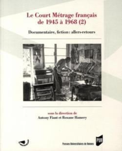 Le court métrage français de 1945 à 1968 Tome 2 - documentaire, fiction : allers-retours