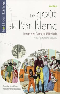 Le goût de l'or blanc - le sucre en France au XVIIIe siècle (édition 2017)