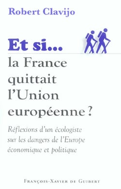Si la France quittait l'Union européenne : Réflexions d'un écologiste sur les dangers de l'Europe économique et politique