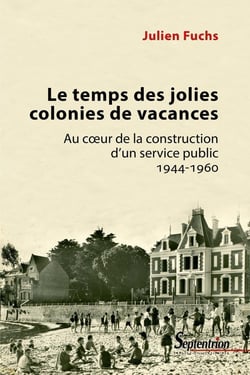 Le temps des jolies colonies de vacances - au coeur de la construction d'un service public, 1944-196