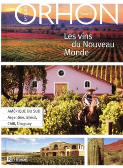 Les vins du nouveau monde Tome 2 - Amérique du sud - Argentine, Brésil, Chili, Uruguay