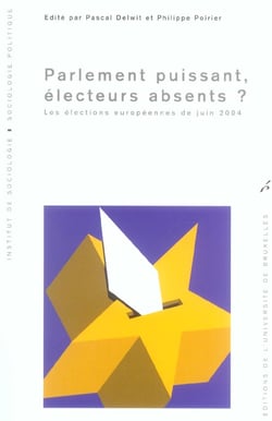 Parlement puissant, electeurs absents? les elections europeennes de juin 2005
