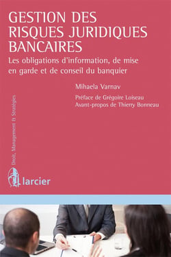 Gestion des risques juridiques bancaires - les obligations d'information, de mise en garde et de conseil du banquier