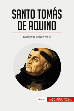 Santo TomÃ¡s de Aquino : La uniÃ³n de la razÃ³n y la fe
