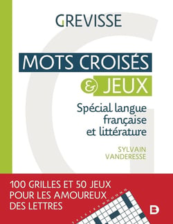 Mots croisés et jeux de langue française et de littérature : 100 grilles et 50 jeux littéraires et grammaticaux pour défier les amoureux de la langue